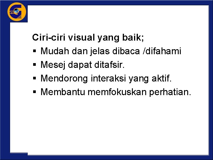 Ciri-ciri visual yang baik; § Mudah dan jelas dibaca /difahami § Mesej dapat ditafsir.