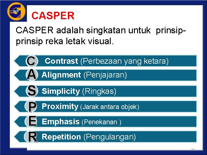 CASPER adalah singkatan untuk prinsip reka letak visual. C Contrast (Perbezaan yang ketara) A