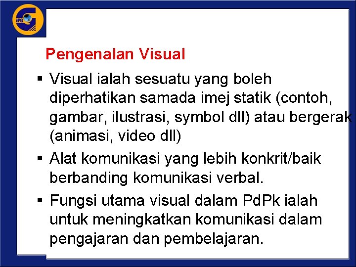 Pengenalan Visual § Visual ialah sesuatu yang boleh diperhatikan samada imej statik (contoh, gambar,