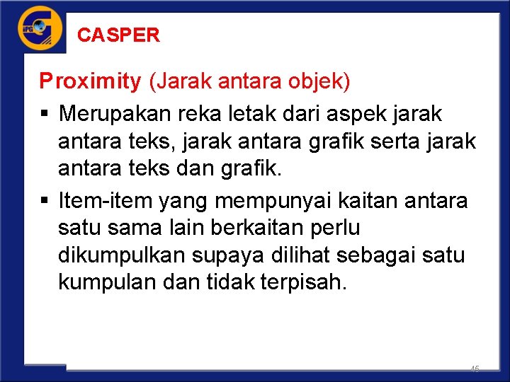 CASPER Proximity (Jarak antara objek) § Merupakan reka letak dari aspek jarak antara teks,