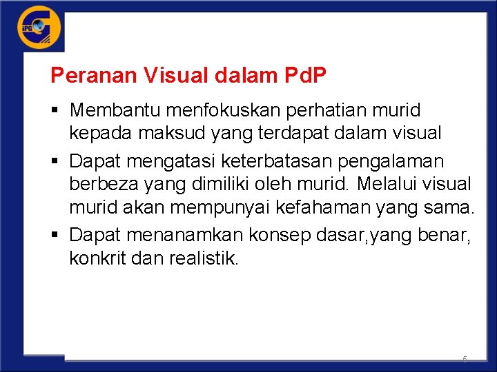 Peranan Visual dalam Pd. P § Membantu menfokuskan perhatian murid kepada maksud yang terdapat