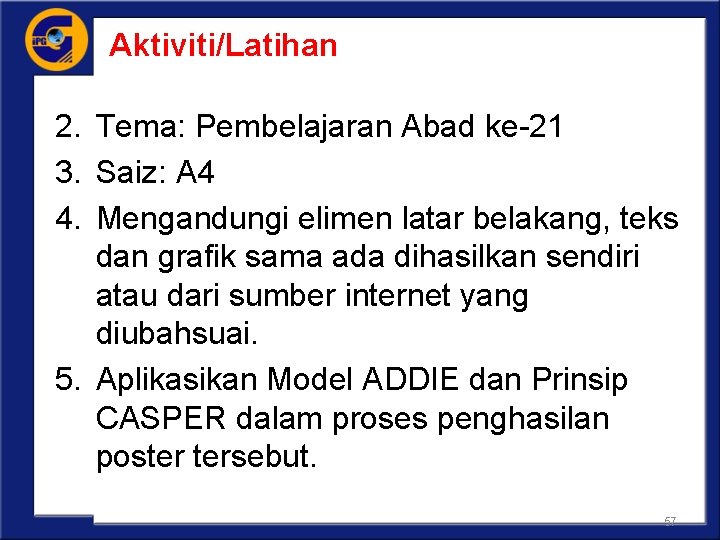 Aktiviti/Latihan 2. Tema: Pembelajaran Abad ke-21 3. Saiz: A 4 4. Mengandungi elimen latar