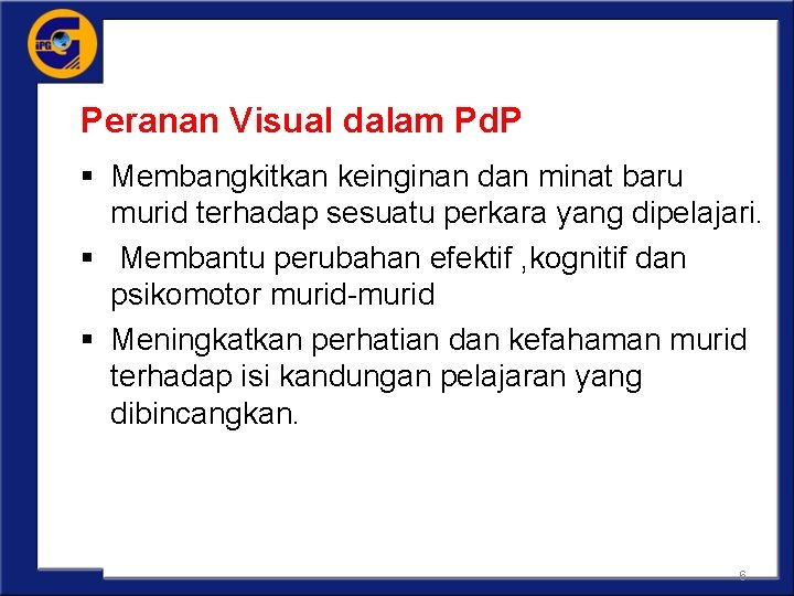 Peranan Visual dalam Pd. P § Membangkitkan keinginan dan minat baru murid terhadap sesuatu