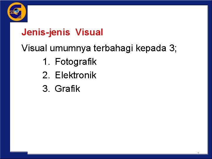 Jenis-jenis Visual umumnya terbahagi kepada 3; 1. Fotografik 2. Elektronik 3. Grafik 7 