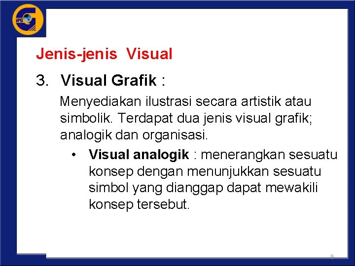 Jenis-jenis Visual 3. Visual Grafik : Menyediakan ilustrasi secara artistik atau simbolik. Terdapat dua