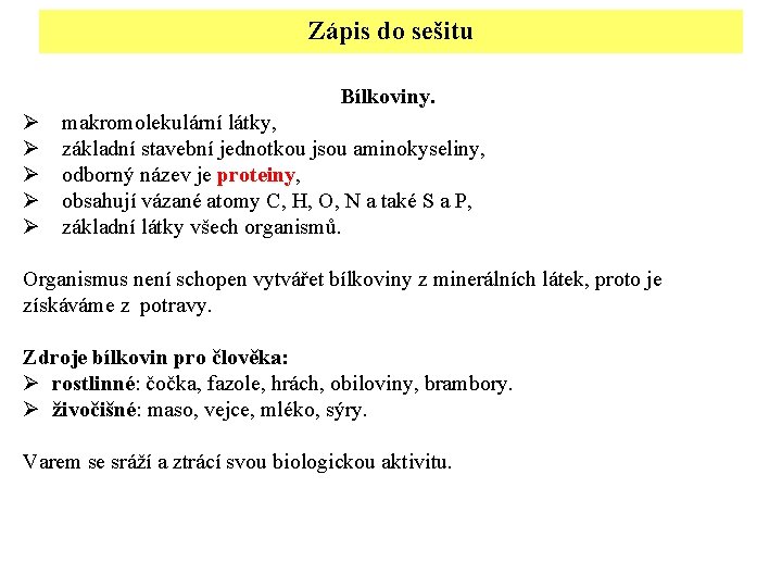 Zápis do sešitu Bílkoviny. Ø Ø Ø makromolekulární látky, základní stavební jednotkou jsou aminokyseliny,