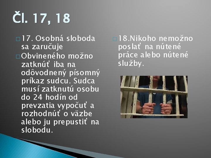 Čl. 17, 18 � 17. Osobná sloboda sa zaručuje � Obvineného možno zatknúť iba