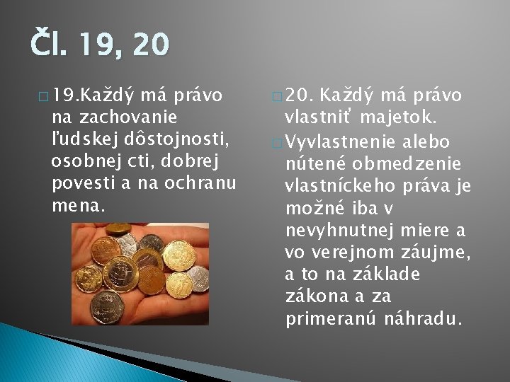 Čl. 19, 20 � 19. Každý má právo na zachovanie ľudskej dôstojnosti, osobnej cti,