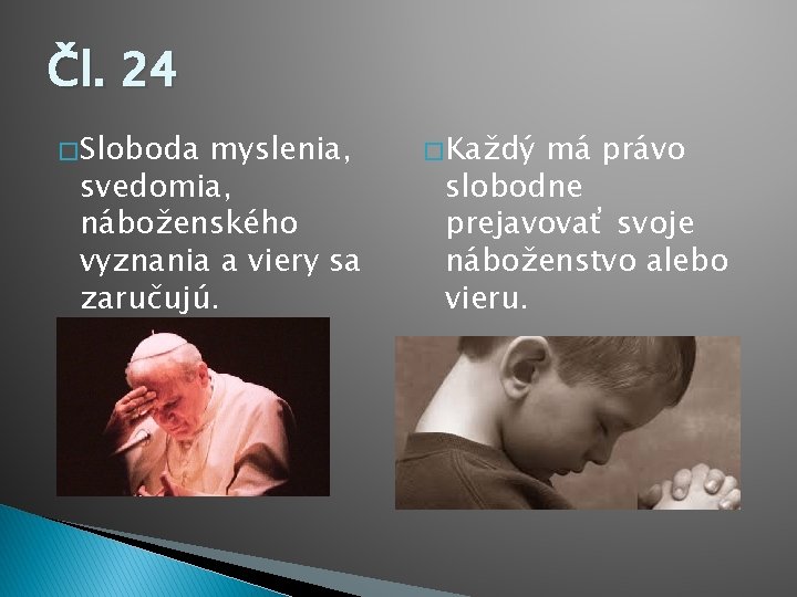 Čl. 24 � Sloboda myslenia, svedomia, náboženského vyznania a viery sa zaručujú. � Každý