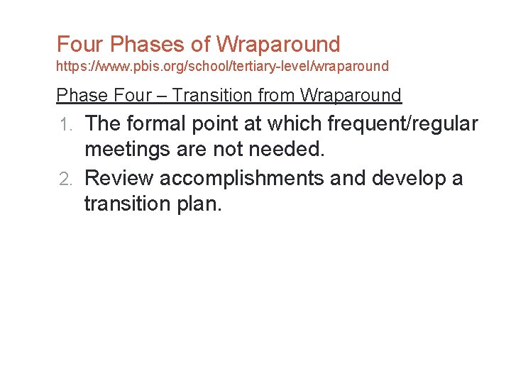 Four Phases of Wraparound https: //www. pbis. org/school/tertiary-level/wraparound Phase Four – Transition from Wraparound