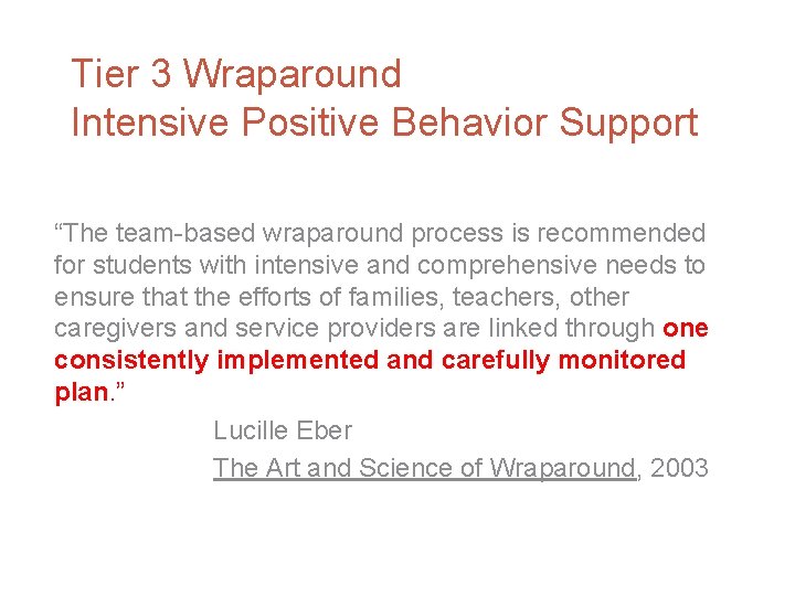 Tier 3 Wraparound Intensive Positive Behavior Support “The team-based wraparound process is recommended for