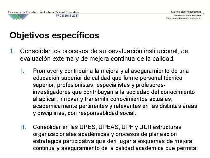 Objetivos específicos 1. Consolidar los procesos de autoevaluación institucional, de evaluación externa y de