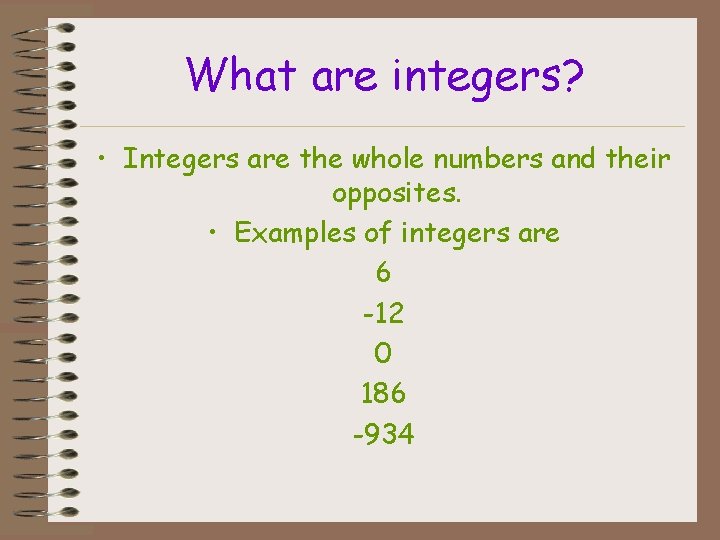 What are integers? • Integers are the whole numbers and their opposites. • Examples