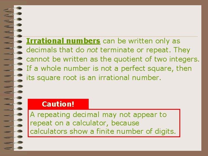 Irrational numbers can be written only as decimals that do not terminate or repeat.