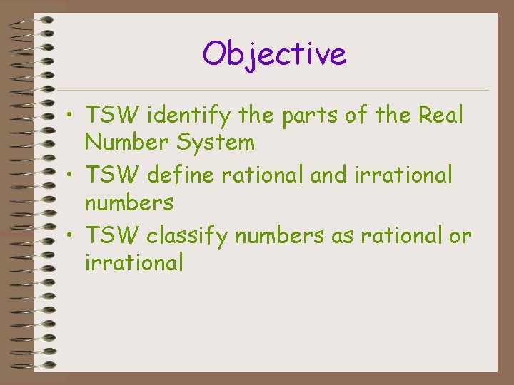 Objective • TSW identify the parts of the Real Number System • TSW define