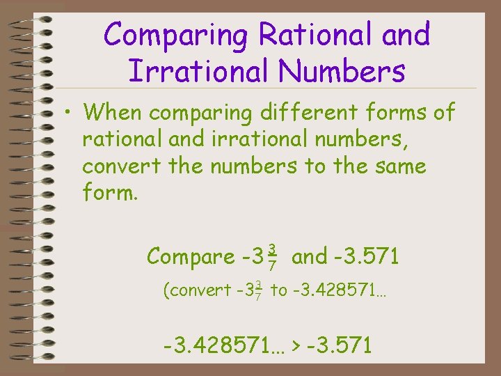 Comparing Rational and Irrational Numbers • When comparing different forms of rational and irrational