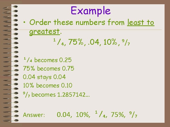 Example • Order these numbers from least to greatest. ¹/₄, 75%, . 04, 10%,