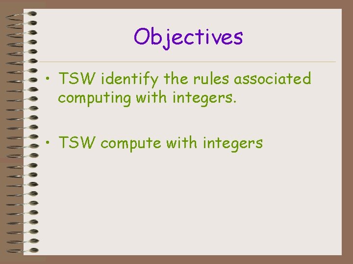 Objectives • TSW identify the rules associated computing with integers. • TSW compute with
