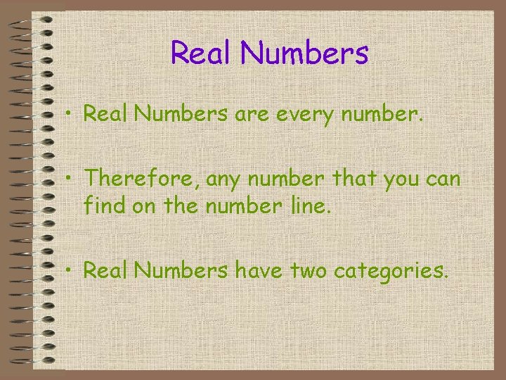 Real Numbers • Real Numbers are every number. • Therefore, any number that you