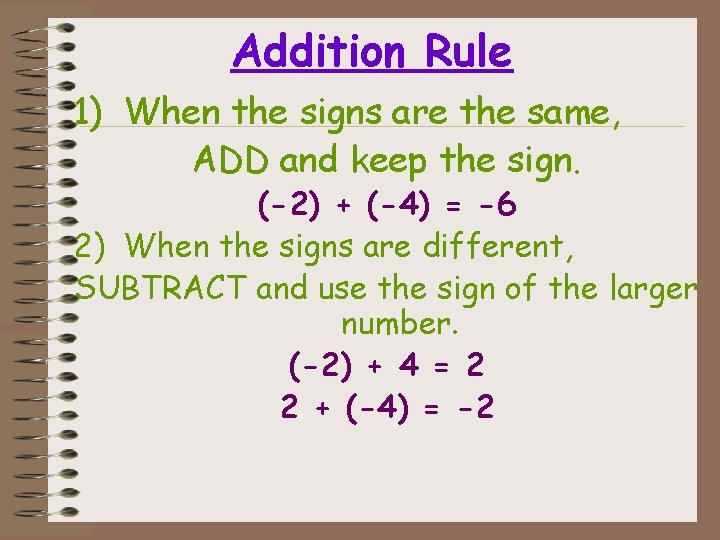 Addition Rule 1) When the signs are the same, ADD and keep the sign.