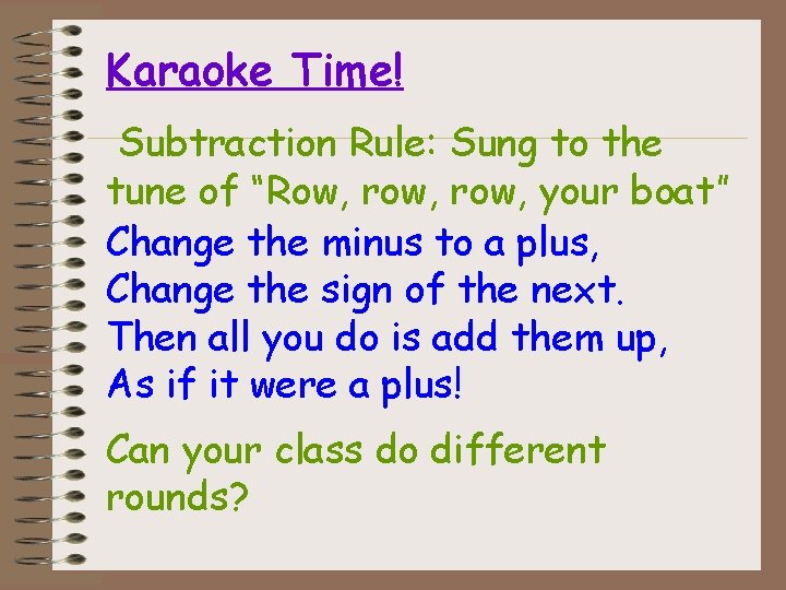 Karaoke Time! Subtraction Rule: Sung to the tune of “Row, row, your boat” Change