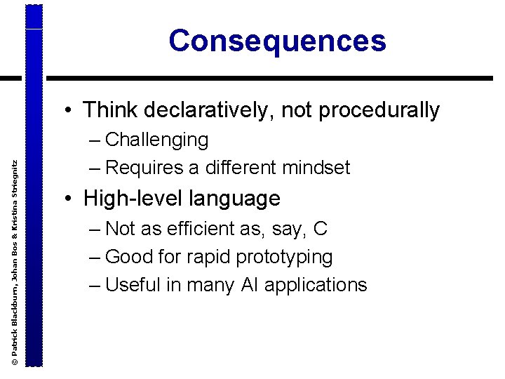 Consequences © Patrick Blackburn, Johan Bos & Kristina Striegnitz • Think declaratively, not procedurally