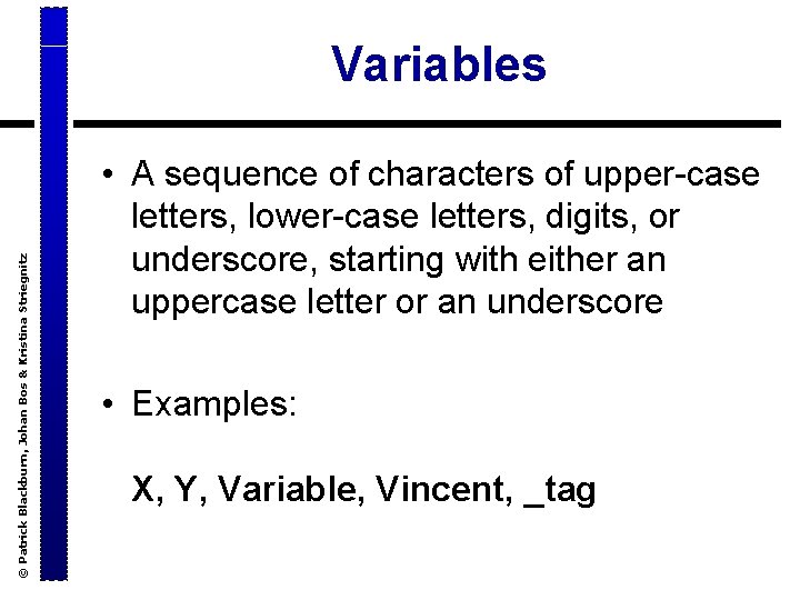 © Patrick Blackburn, Johan Bos & Kristina Striegnitz Variables • A sequence of characters