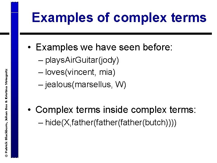 Examples of complex terms © Patrick Blackburn, Johan Bos & Kristina Striegnitz • Examples