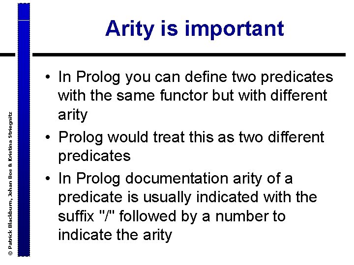 © Patrick Blackburn, Johan Bos & Kristina Striegnitz Arity is important • In Prolog