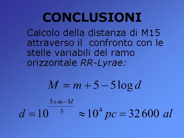 CONCLUSIONI Calcolo della distanza di M 15 attraverso il confronto con le stelle variabili