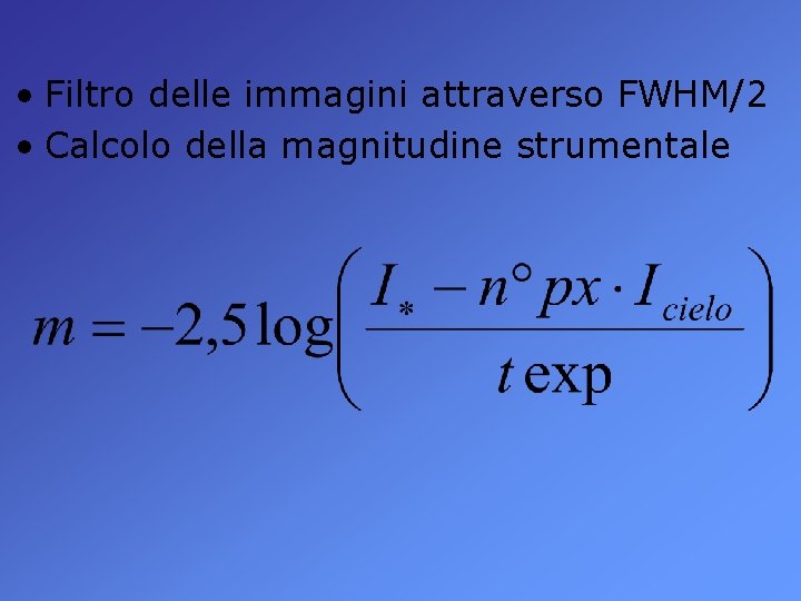  • Filtro delle immagini attraverso FWHM/2 • Calcolo della magnitudine strumentale 