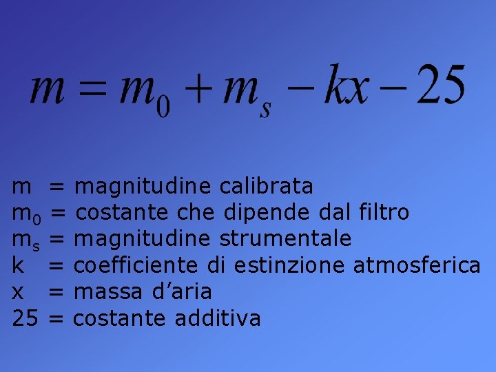 m = magnitudine calibrata m 0 = costante che dipende dal filtro ms =