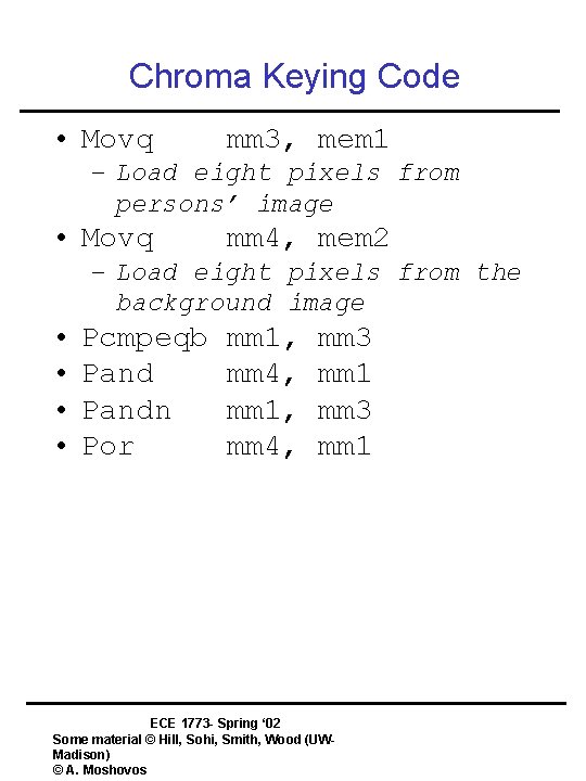 Chroma Keying Code • Movq mm 3, mem 1 – Load eight pixels from
