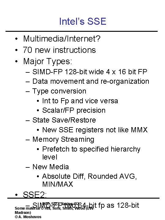 Intel’s SSE • Multimedia/Internet? • 70 new instructions • Major Types: – SIMD-FP 128