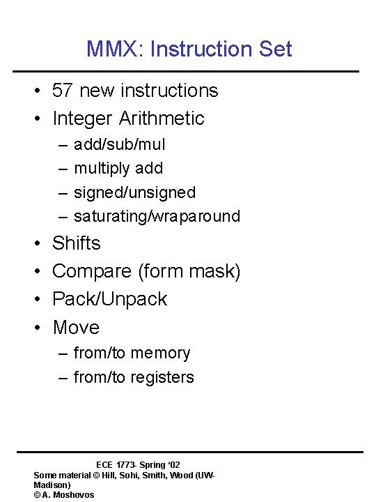 MMX: Instruction Set • 57 new instructions • Integer Arithmetic – – • •