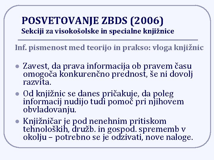 POSVETOVANJE ZBDS (2006) Sekciji za visokošolske in specialne knjižnice Inf. pismenost med teorijo in