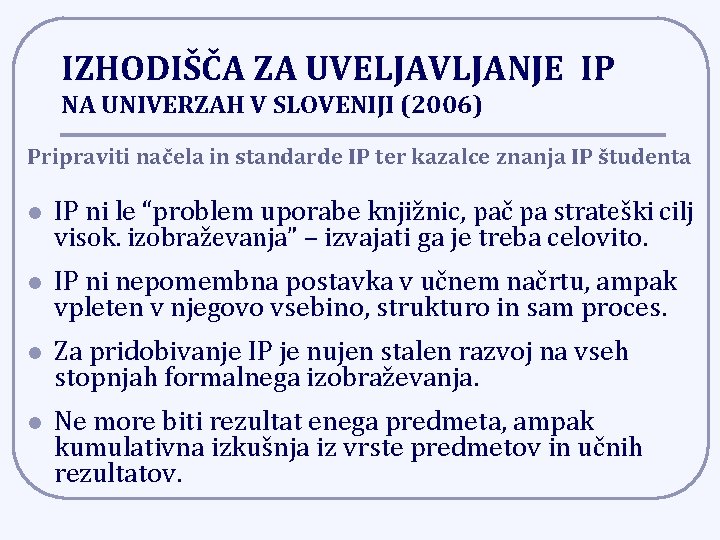 IZHODIŠČA ZA UVELJAVLJANJE IP NA UNIVERZAH V SLOVENIJI (2006) Pripraviti načela in standarde IP