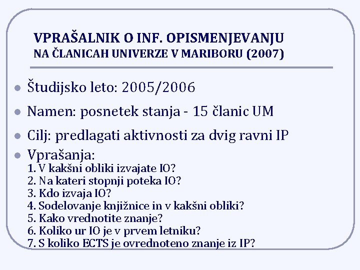 VPRAŠALNIK O INF. OPISMENJEVANJU NA ČLANICAH UNIVERZE V MARIBORU (2007) l Študijsko leto: 2005/2006