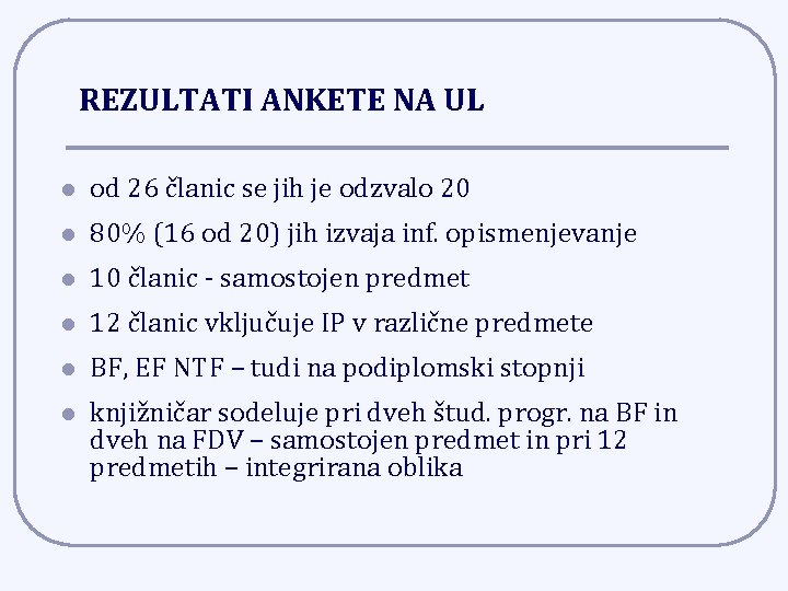 REZULTATI ANKETE NA UL l od 26 članic se jih je odzvalo 20 l