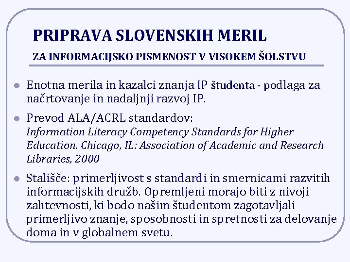 PRIPRAVA SLOVENSKIH MERIL ZA INFORMACIJSKO PISMENOST V VISOKEM ŠOLSTVU l Enotna merila in kazalci