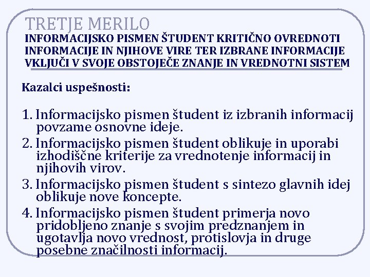 TRETJE MERILO INFORMACIJSKO PISMEN ŠTUDENT KRITIČNO OVREDNOTI INFORMACIJE IN NJIHOVE VIRE TER IZBRANE INFORMACIJE