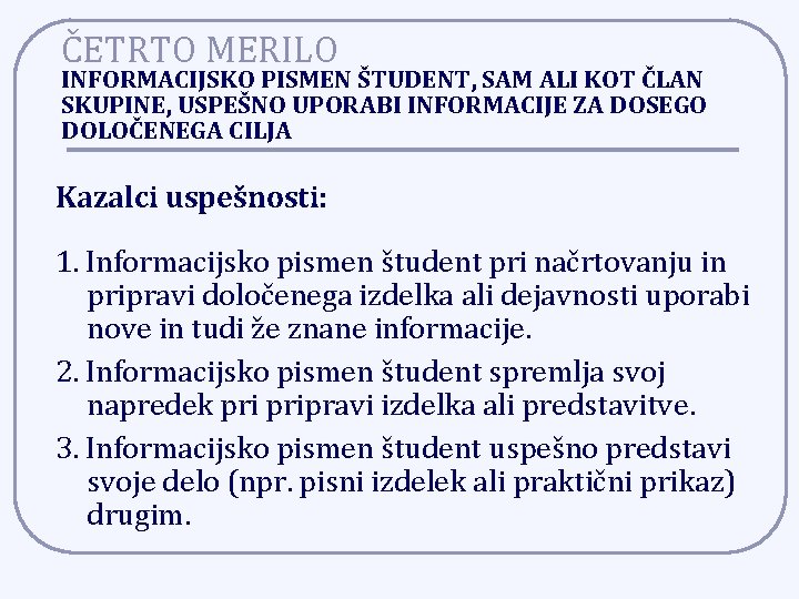 ČETRTO MERILO INFORMACIJSKO PISMEN ŠTUDENT, SAM ALI KOT ČLAN SKUPINE, USPEŠNO UPORABI INFORMACIJE ZA