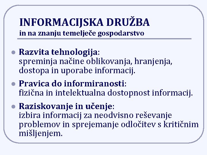 INFORMACIJSKA DRUŽBA in na znanju temelječe gospodarstvo l Razvita tehnologija: spreminja načine oblikovanja, hranjenja,