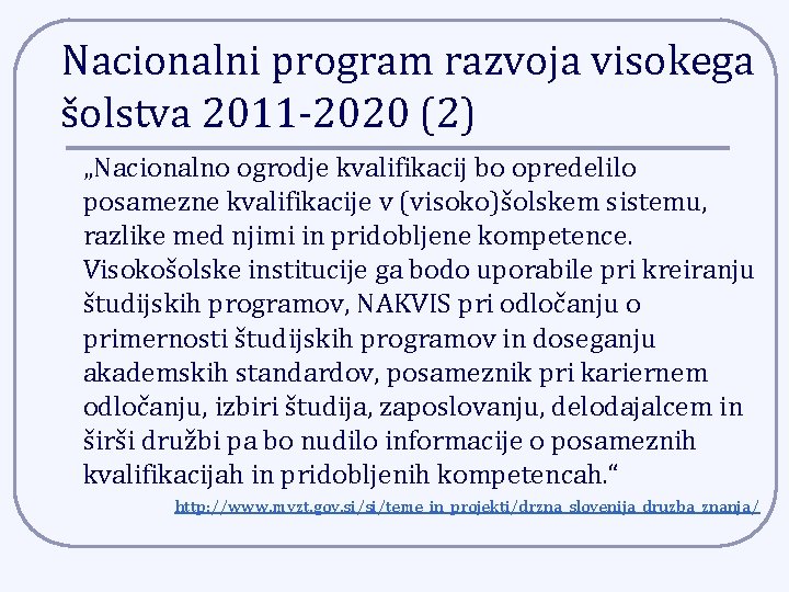 Nacionalni program razvoja visokega šolstva 2011 -2020 (2) „Nacionalno ogrodje kvalifikacij bo opredelilo posamezne