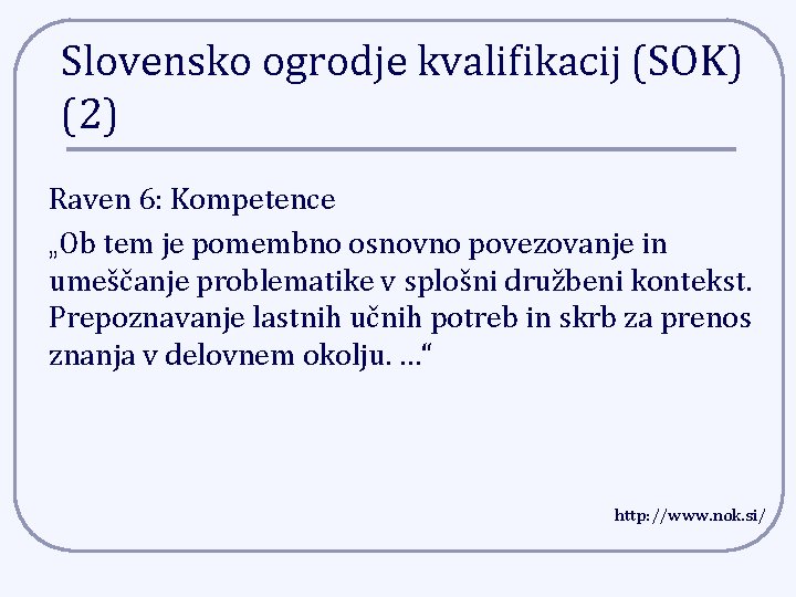 Slovensko ogrodje kvalifikacij (SOK) (2) Raven 6: Kompetence „Ob tem je pomembno osnovno povezovanje