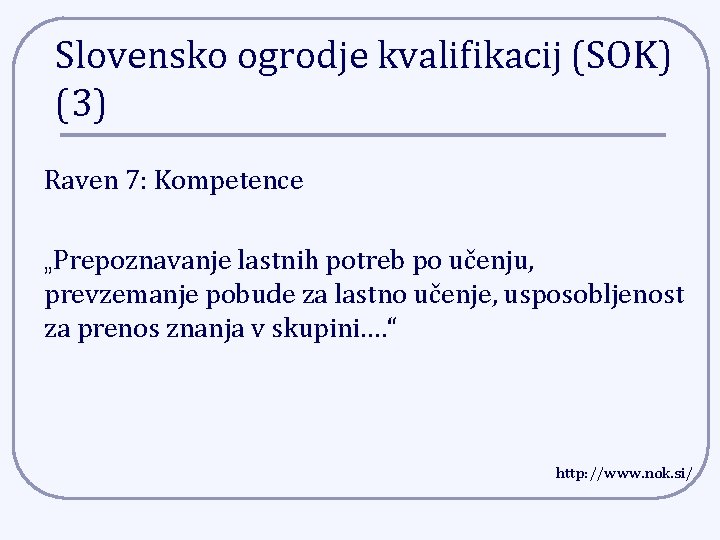 Slovensko ogrodje kvalifikacij (SOK) (3) Raven 7: Kompetence „Prepoznavanje lastnih potreb po učenju, prevzemanje