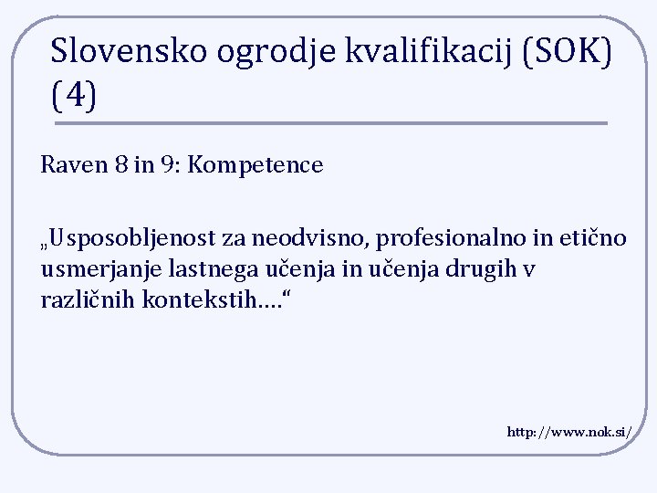 Slovensko ogrodje kvalifikacij (SOK) (4) Raven 8 in 9: Kompetence „Usposobljenost za neodvisno, profesionalno