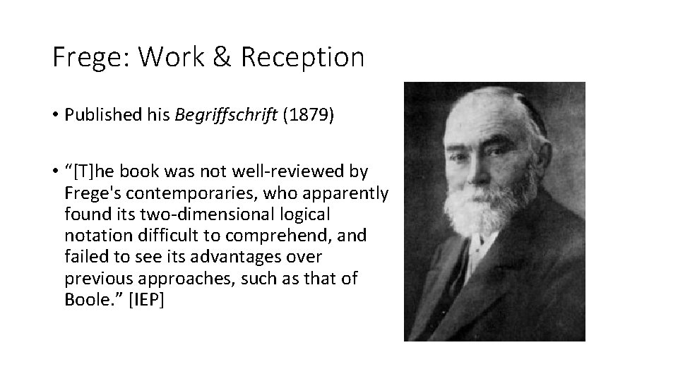 Frege: Work & Reception • Published his Begriffschrift (1879) • “[T]he book was not