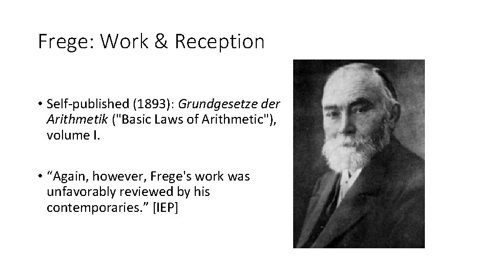 Frege: Work & Reception • Self-published (1893): Grundgesetze der Arithmetik ("Basic Laws of Arithmetic"),