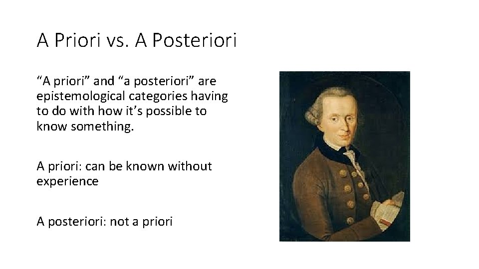 A Priori vs. A Posteriori “A priori” and “a posteriori” are epistemological categories having